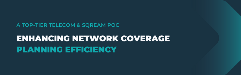 A top-tier telecom and SQream POC: Enhancing network coverage planning efficiency